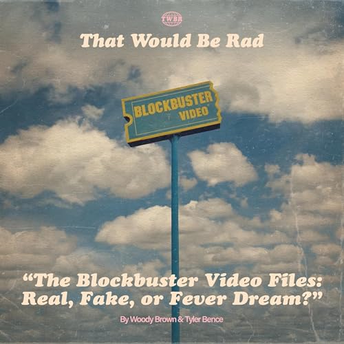 S5 E30: The Blockbuster Video Files - Real, Fake, or Fever Dream