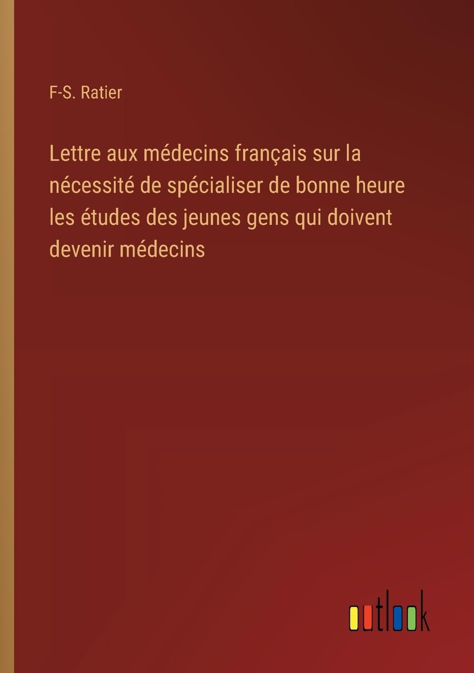 Lettre aux médecins français sur la nécessité de spécialiser de bonne heure les études des jeunes gens qui doivent devenir médecins