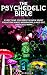 The Psychedelic Bible - Everything You Need To Know About Psilocybin Magic Mushrooms, 5-Meo DMT, LSD/Acid & MDMA (Psychedelic Curiosity Book 4)