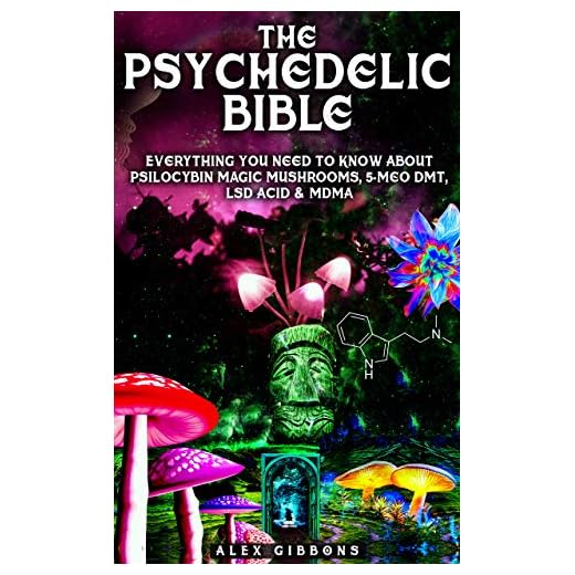 The Psychedelic Bible - Everything You Need To Know About Psilocybin Magic Mushrooms, 5-Meo DMT, LSD/Acid & MDMA (Psychedelic Curiosity Book 4)