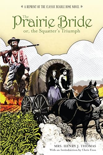 Prairie Bride; or, the Squatter's Triumph: A Reprint Of The Classic Beadle Dime Novel