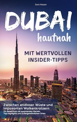 Dubai hautnah – mit wertvollen Insider-Tipps | Zwischen endloser Wüste und imposanten Wolkenkratzern: Ein Reiseführer mit spannenden Vierteln, Top-Highlights und außergewöhnlichen Orten