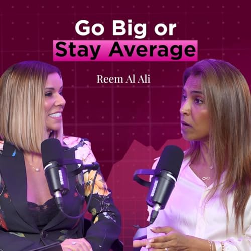 GO BIG OR STAY AVERAGE &mdash; Reem Al Ali on Mindset, Self-Image & Paradigm Shift