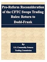 Pro-Reform Reconsideration of the CFTC Swaps Trading Rules: Return to Dodd-Frank 1508848580 Book Cover