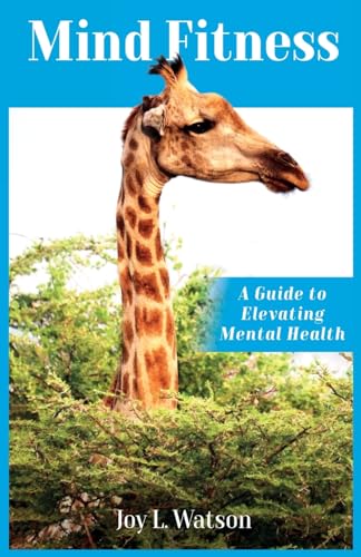 Mind Fitness: A Guide to Elevating Mental Health (Mind Fitness Series)