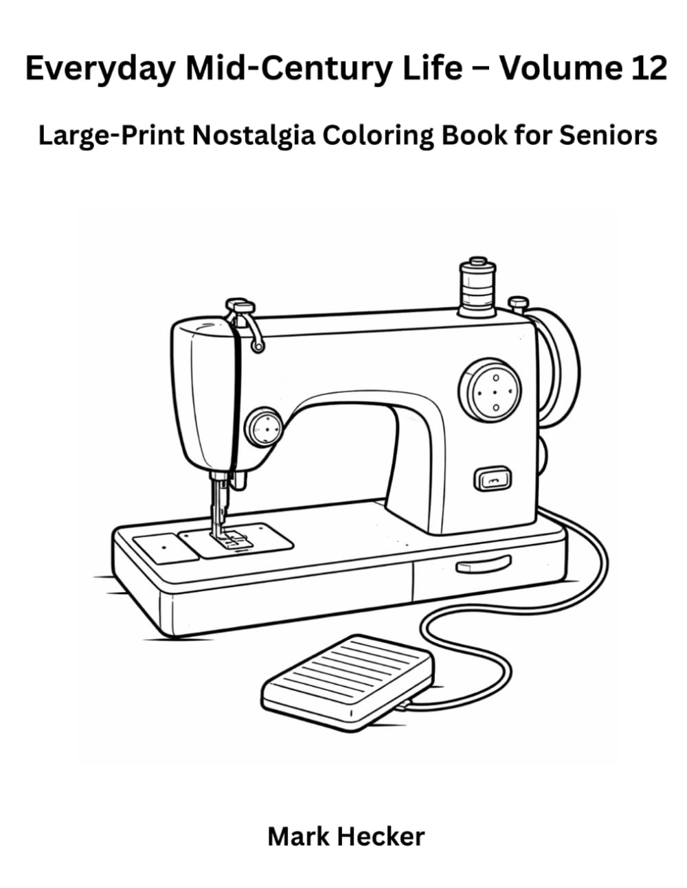 Everyday Mid-Century Life – Volume 12: Sewing & Mending: A Large-Print Nostalgia Coloring Book for Seniors