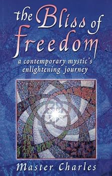 Hardcover The Bliss of Freedom : A Contemporary Mystic's Enlightening Journey Book
