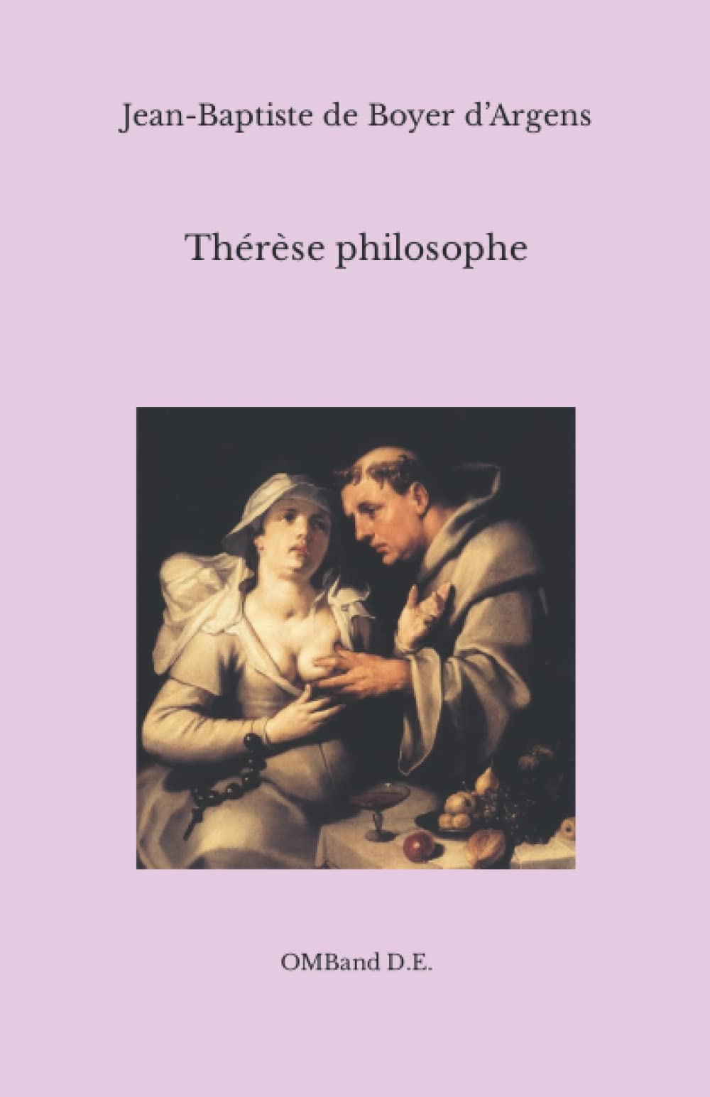 Thérèse philosophe: (ou Mémoires pour servir à l’histoire du P. Dirrag et de Mlle Éradice) (Édition intégrale)