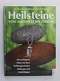  Heilsteine: von Amethyst bis Zirkon Die wichtigsten Steine mit ihren heiltherapeutischen Wirkungen und Anwendungen