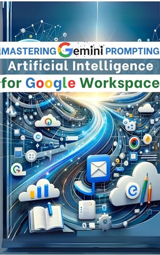 Mastering Gemini Artificial Intelligence Prompting for Google Wor...