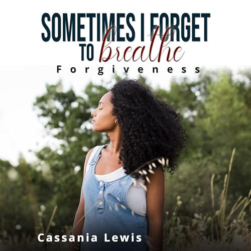 Page de couverture de Sometimes I Forget to Breathe: Forgiveness
