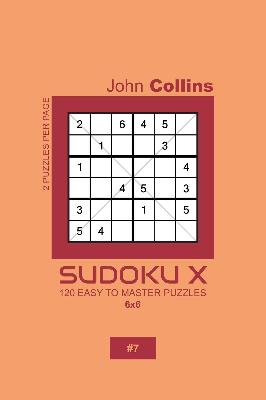 Sudoku X - 120 Easy To Master Puzzles 6x6 - 7 (Sudoku X Puzzle Book 6x6)
