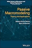 Passive Macromodeling: Theory and Applications (Wiley Series in Microwave and Optical Engineering Book 239)