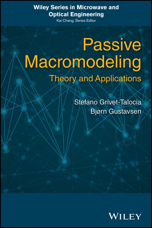 Passive Macromodeling: Theory and Applications (Wiley Series in Microwave and Optical Engineering Book 239)
