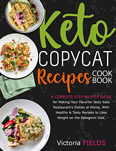 Keto Copycat Recipes Cookbook 2021: 200+ Fast Preparing Recipes At Home The Best Dishes Of Your Favorite Restaurants cover