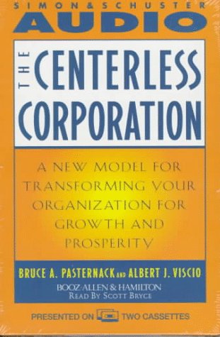 The CENTERLESS CORPORATION: Transforming Your Organization for Growth and Prosperity Pasternack, Bruce A.