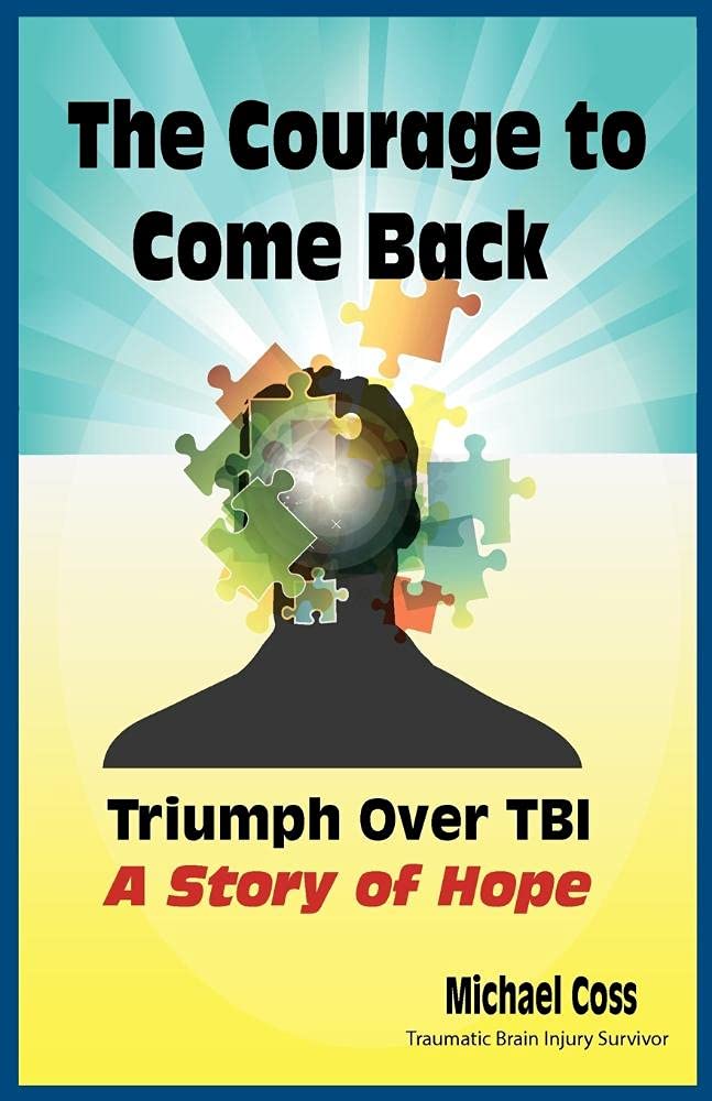 The Courage to Come Back: Triumph Over TBI - A Story of Hope