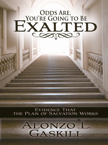 Buy Odds Are, You're Going to Be Exalted: Evidence That the Plan of Salvation Works — BookShops.in