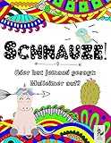 Schnauze! Oder hat jemand gesagt: “Mulleimer auf?”: Das fiese Malbuch für die Idioten in deiner Umgebung - Zum Abreagieren und Runterkommen