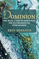 Dominion: You Have a Part in God's Plan for Environmental Stewardship 1953314716 Book Cover