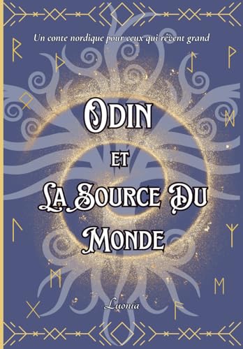 Odin et la Source du Monde: Conte nordique illustré pour tous les âges – Un voyage poétique à la source de la sagesse