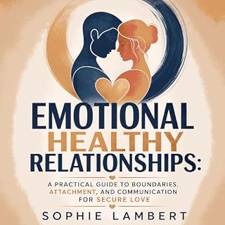 Emotional Healthy Relationships: A Practical Guide to Boundaries, Attachment, and Communication for Secure Love cover art