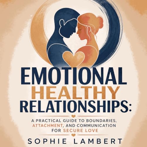 『Emotional Healthy Relationships: A Practical Guide to Boundaries, Attachment, and Communication for Secure Love』のカバーアート