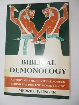 Biblical Demonology: A Study of the Spiritual Forces Behind the Present World Unrest