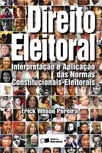 Direito eleitoral: interpretação e aplicação das normas constitucionais – eleitorais