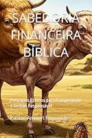SABEDORIA FINANCEIRA BÍBLICA: Princípios Eternos para Prosperidade e Gestão Responsável (Portuguese Edition) B0F5NQCXV9 Book Cover