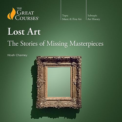 Lost Art: The Stories of Missing Masterpieces by Noah Charney, The Great Courses episode artwork
