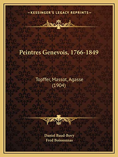 Peintres Genevois, 1766-1849: Topffer, Massot, Agasse (1904) (French Edition)