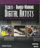 Secrets of Award-Winning Digital Artists: Creative Techniques and Insights for Photoshop?, Painter and More