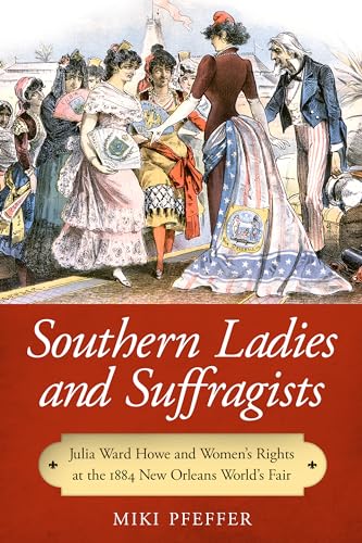 Southern Ladies and Suffragists: Julia Ward Howe and Women's Rights at the 1884 New Orleans World's Fair