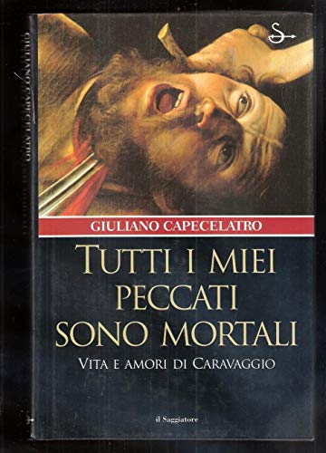 Tutti i miei peccati sono mortali. Vita e amori di...
