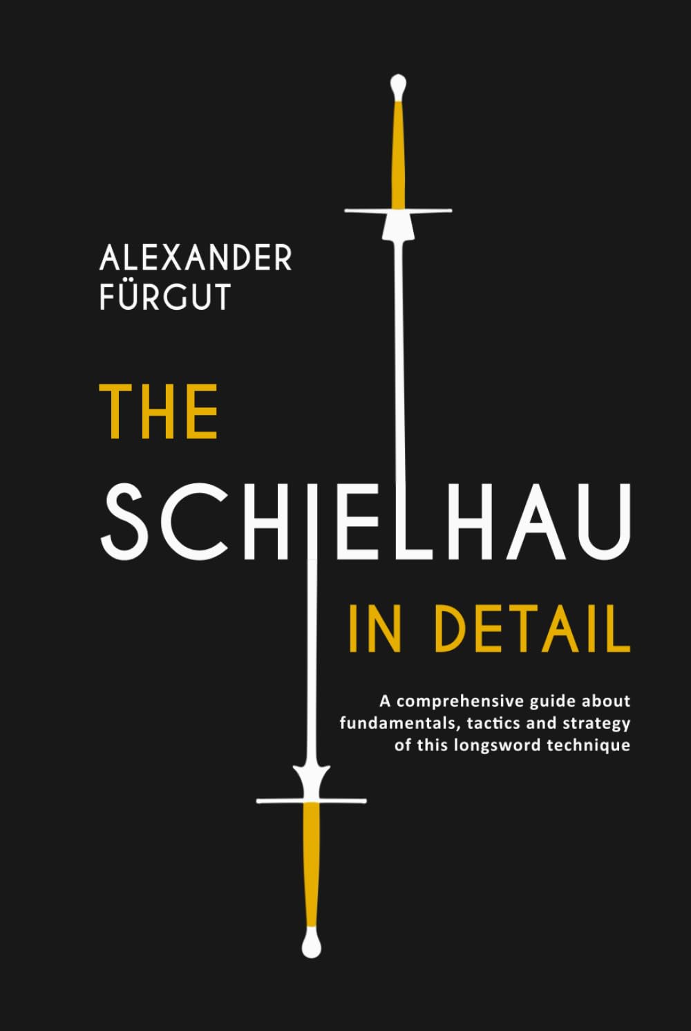 The Schielhau in Detail: A comprehensive guide about the fundamentals, tactics, and strategy of this longsword technique