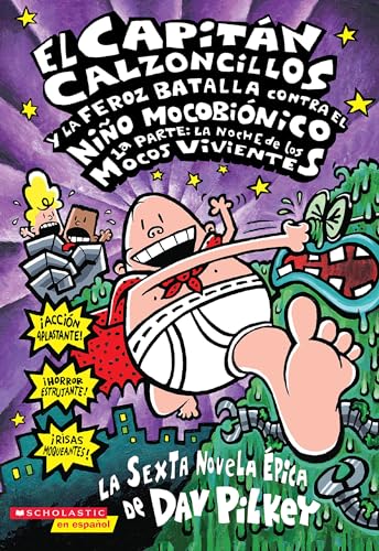 El Capitan Calzoncillos y la Feroz Batalla Contra el Nino Mocobionico: 1a Parte: La Noche de los Mocos Vivientes: La Noche De Los Mocos Vivientes / ... Capitan Calzoncillos / Captain Underpants, 6)
