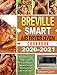 Breville Smart Air Fryer Oven Cookbook 2020-2021: Affordable, Easy, Fast, Crispy, Delicious & Healthy Recipes for your Breville Smart Air Fryer Oven!
