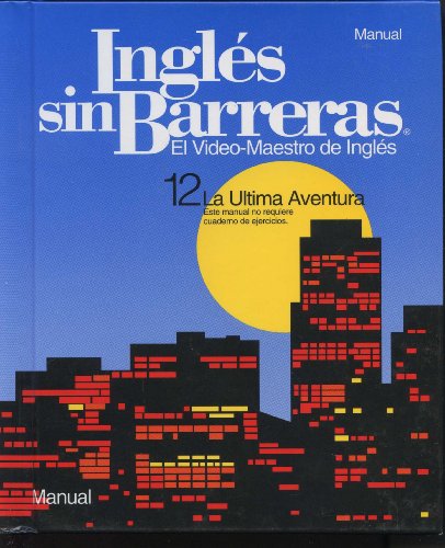 Ingles sin Barreras Manual: El Video-Maestor de Ingles Conversacional (12 La ultima aventura)