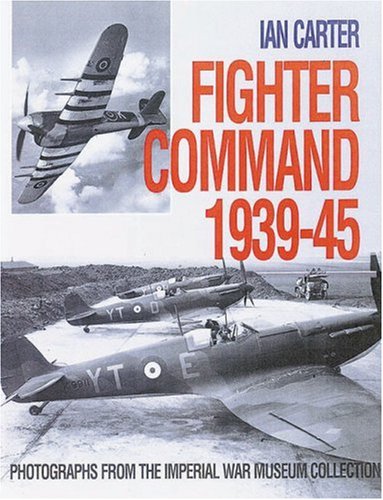 Fighter Command 1939-45 : Photographs from the Imperial War Museum