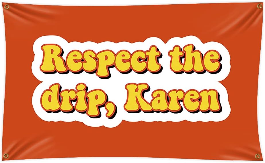 Respect The Drip Karen Flag Funny Flag Poster 3x5 Ft Flag with Four Brass Grommets For College Dorm Room Mancave Wall Frat Outdoor Decor