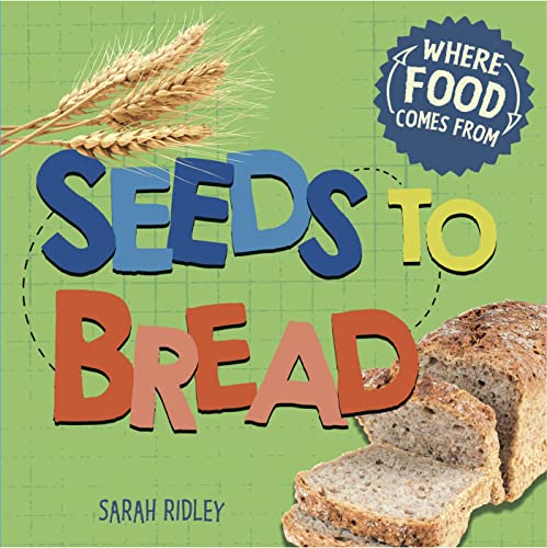 Where Food Comes From: Seeds To Bread