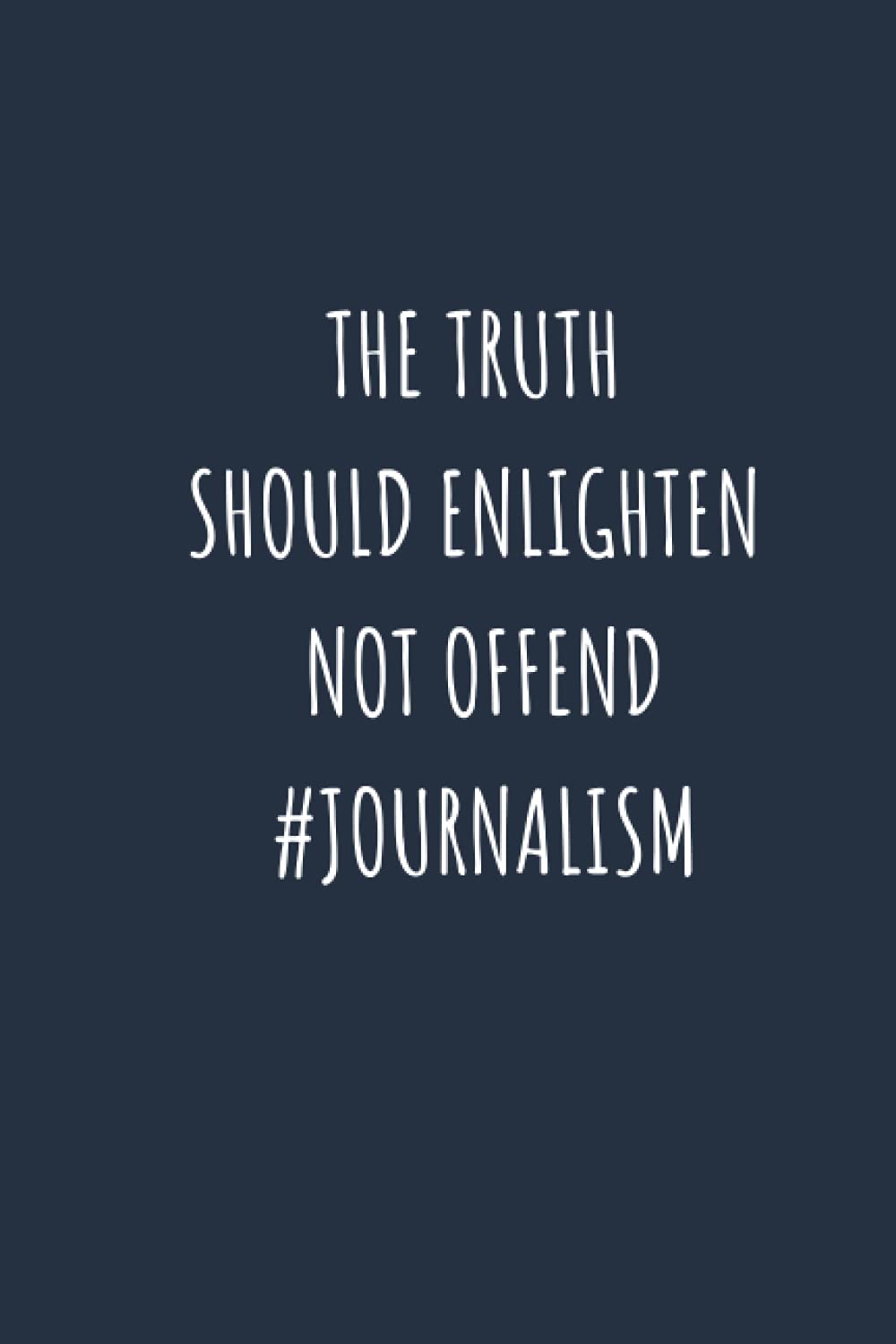 The Truth Should Enlighten Not Offend #Journalism: Notebook For The Awesome Journalist And Reporter Who Loves To Have Fun nice gift idea for Reporter