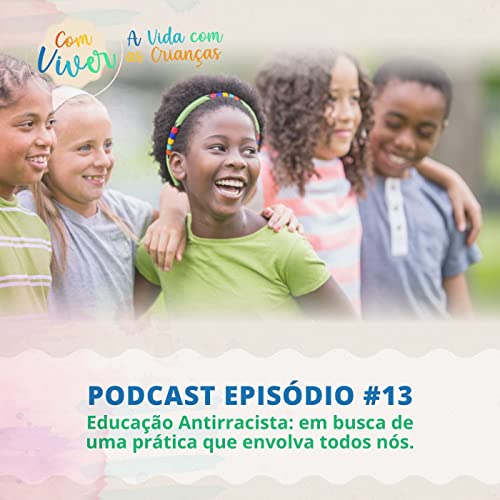 Com Viver #13 - Educa&ccedil;&atilde;o antirracista: em busca de uma pr&aacute;tica que envolva todos n&oacute;s