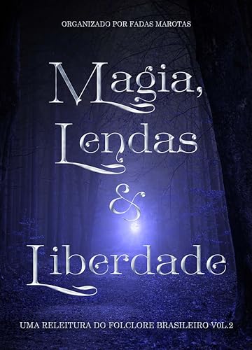 Magia, Lendas e Liberdade (Ilustrado): Uma Releitura do Folclore Brasileiro Vol. 2