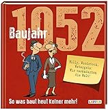 Baujahr 1952: Sowas baut heut keiner mehr! | Lustiges Geschenkbuch zum runden Geburtstag mit vielen Fotos, Texten und Erinnerungen! (Baujahr-Reihe)