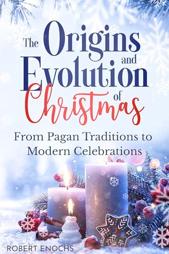 The Origins and Evolution of Christmas: From Pagan Traditions to