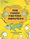 The Funny Farting Monsters Coloring Book For Kids: Awesome, Cute and Silly Looking Creatures to Color in / Monster Coloring Book For Boys and Girls