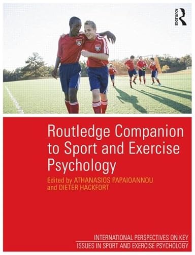 Routledge Companion to Sport and Exercise Psychology: Global perspectives and fundamental concepts (ISSP Key Issues...
