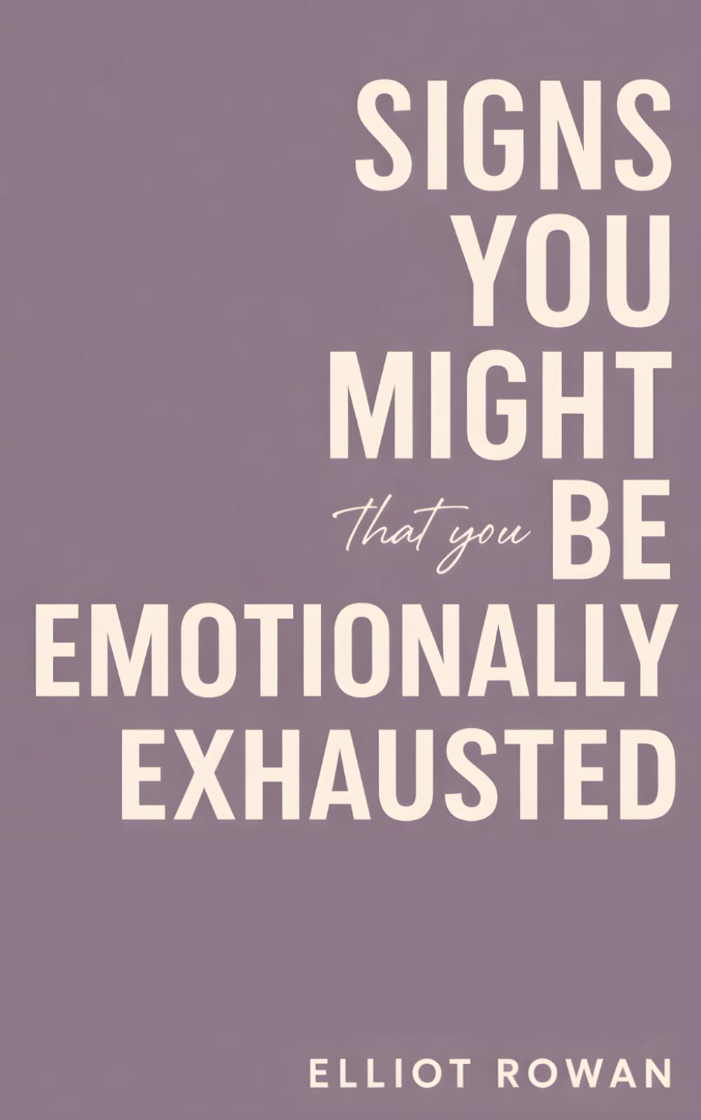 Signs You Might Be Emotionally Exhausted: A Gentle, Comforting Read for When You Feel Drained, Overwhelmed, and Running on Empty (Stress, Burnout, and Self-Worth)